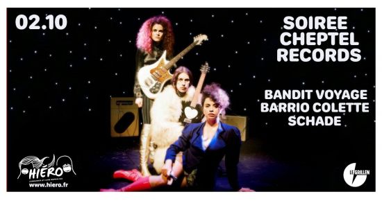 SOIREE CHEPTEL RECORDS  ✿ Bandit Voyage + Barrio Colette + Schade ✿ 